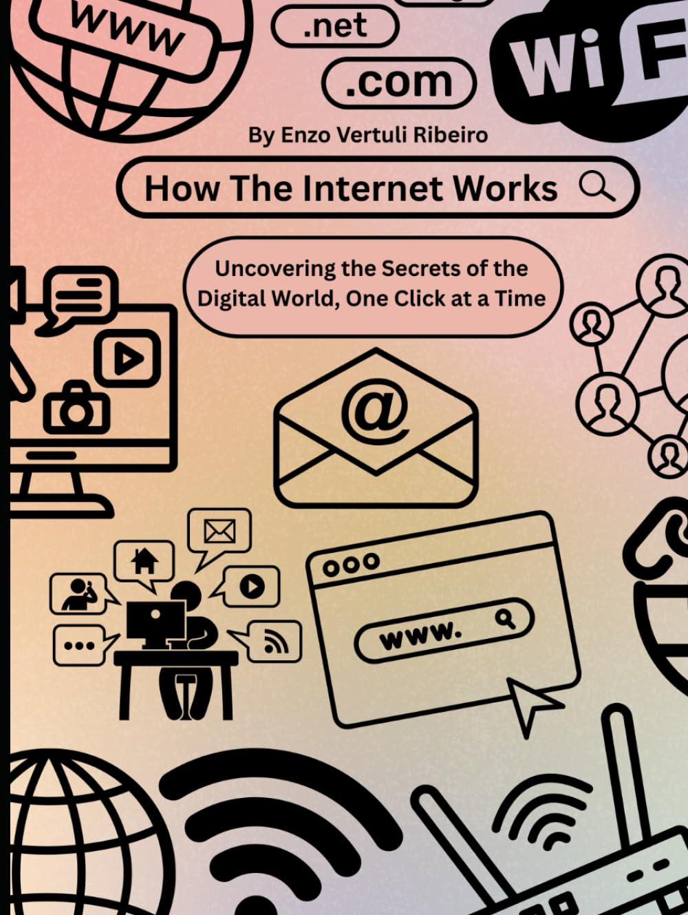 How the Internet Works: Explaining the Internet Without Saying “It Just Works” (How Stuff Works)