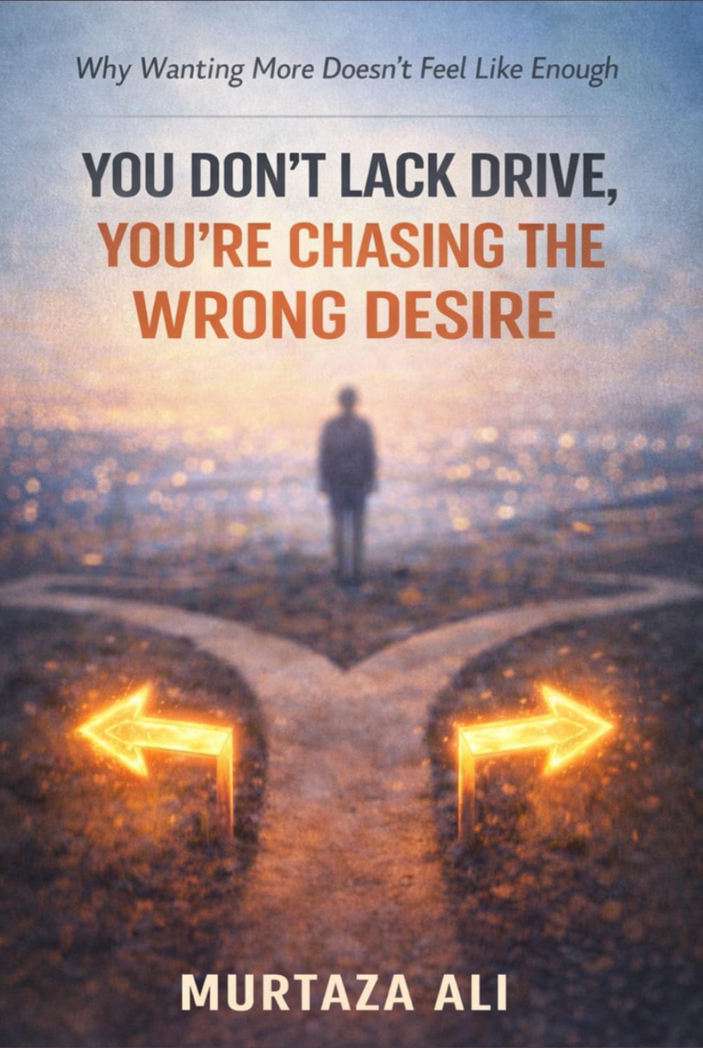 You Don’t Lack Drive, You’re Chasing the Wrong Desire: Why Wanting More Doesn’t Feel Like Enough