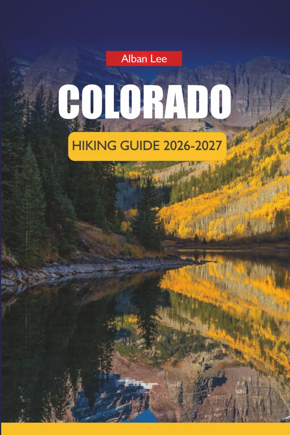 COLORADO HIKING GUIDE 2026-2027: Altitude Sickness Prevention, Crowd-Free Park Planning and Day Itineraries for First-Time Visitors (Trailblazer’s Ultimate Hiking Guides)