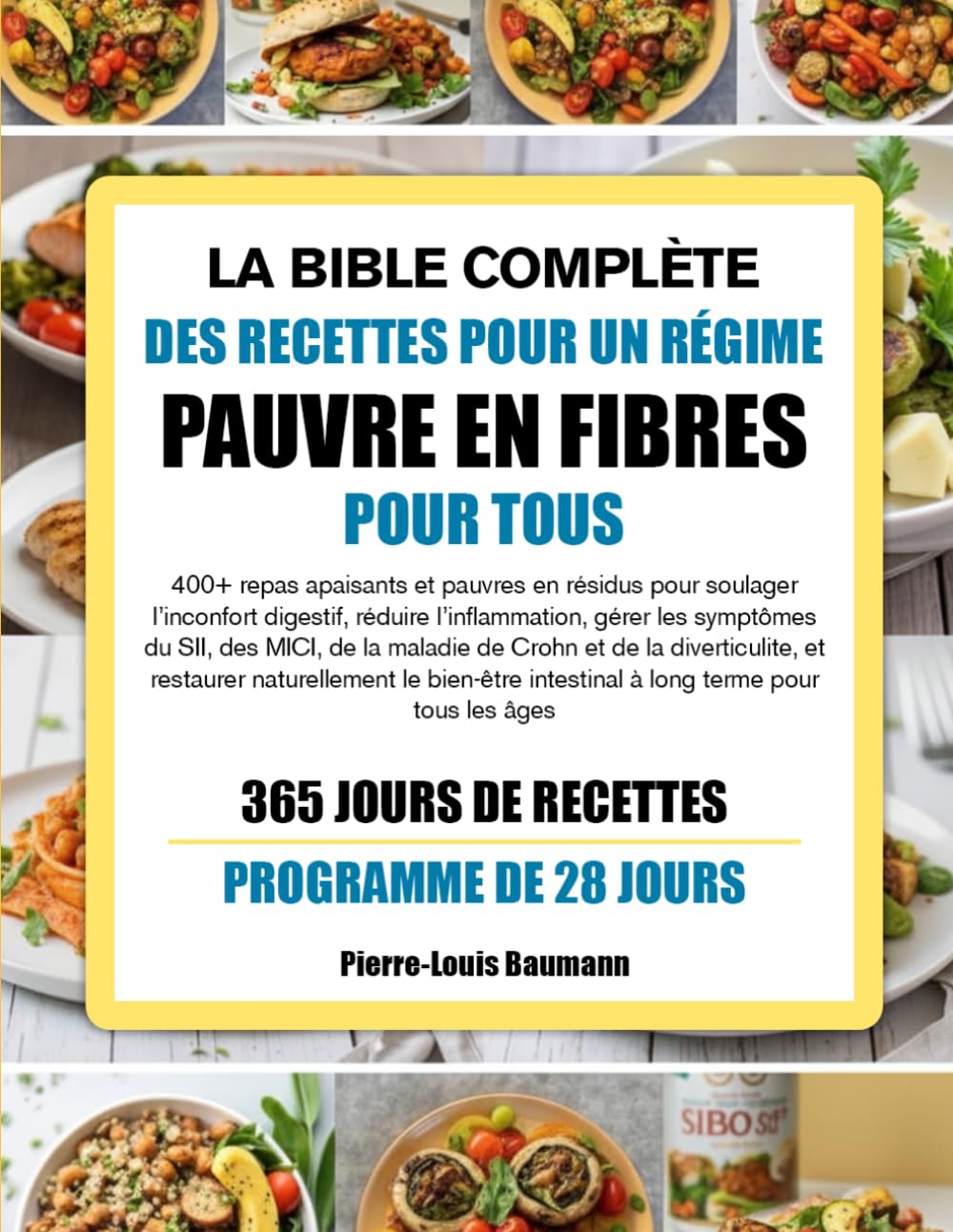 LA BIBLE COMPLÈTE DES RECETTES POUR UN RÉGIME PAUVRE EN FIBRES POUR TOUS: 400+ repas apaisants et pauvres en résidus pour soulager l’inconfort ... des MICI, de la maladie de Crohn et de la