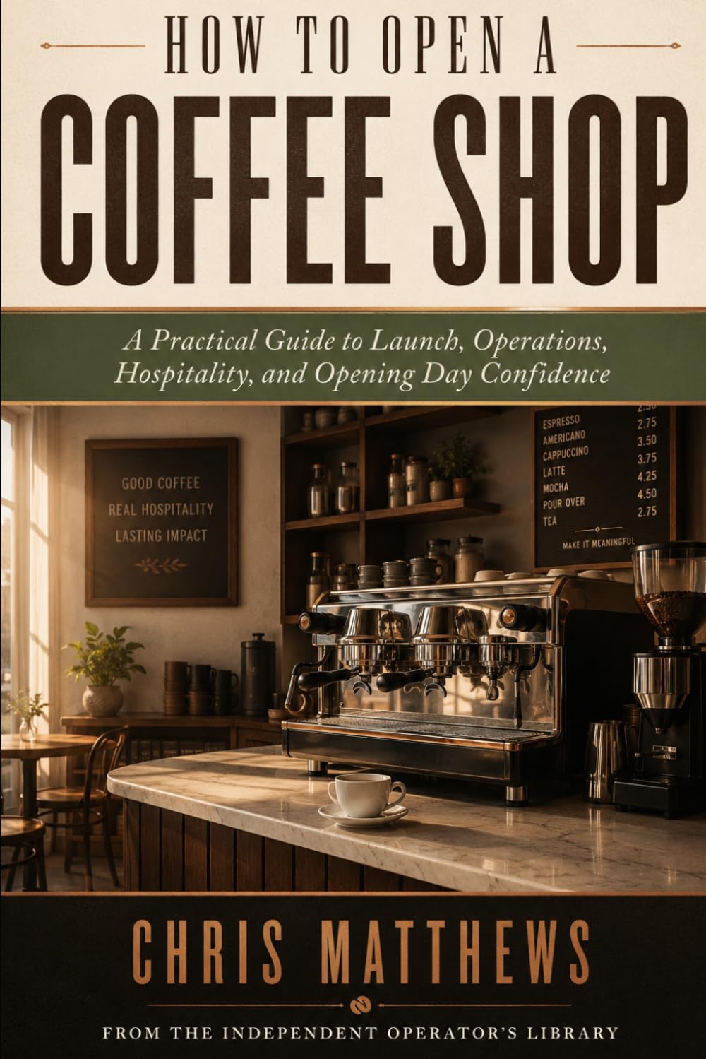 How To Open A Coffee Shop: A Practical Guide to Launch, Operations, Hospitality, and Opening Day Confidence