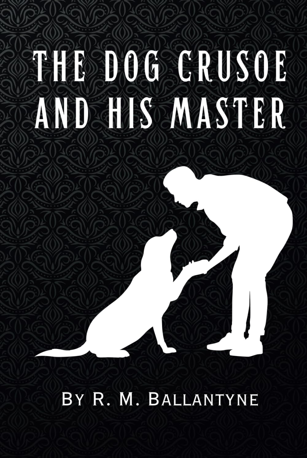 The Dog Crusoe and his Master: Remastered Original Classic