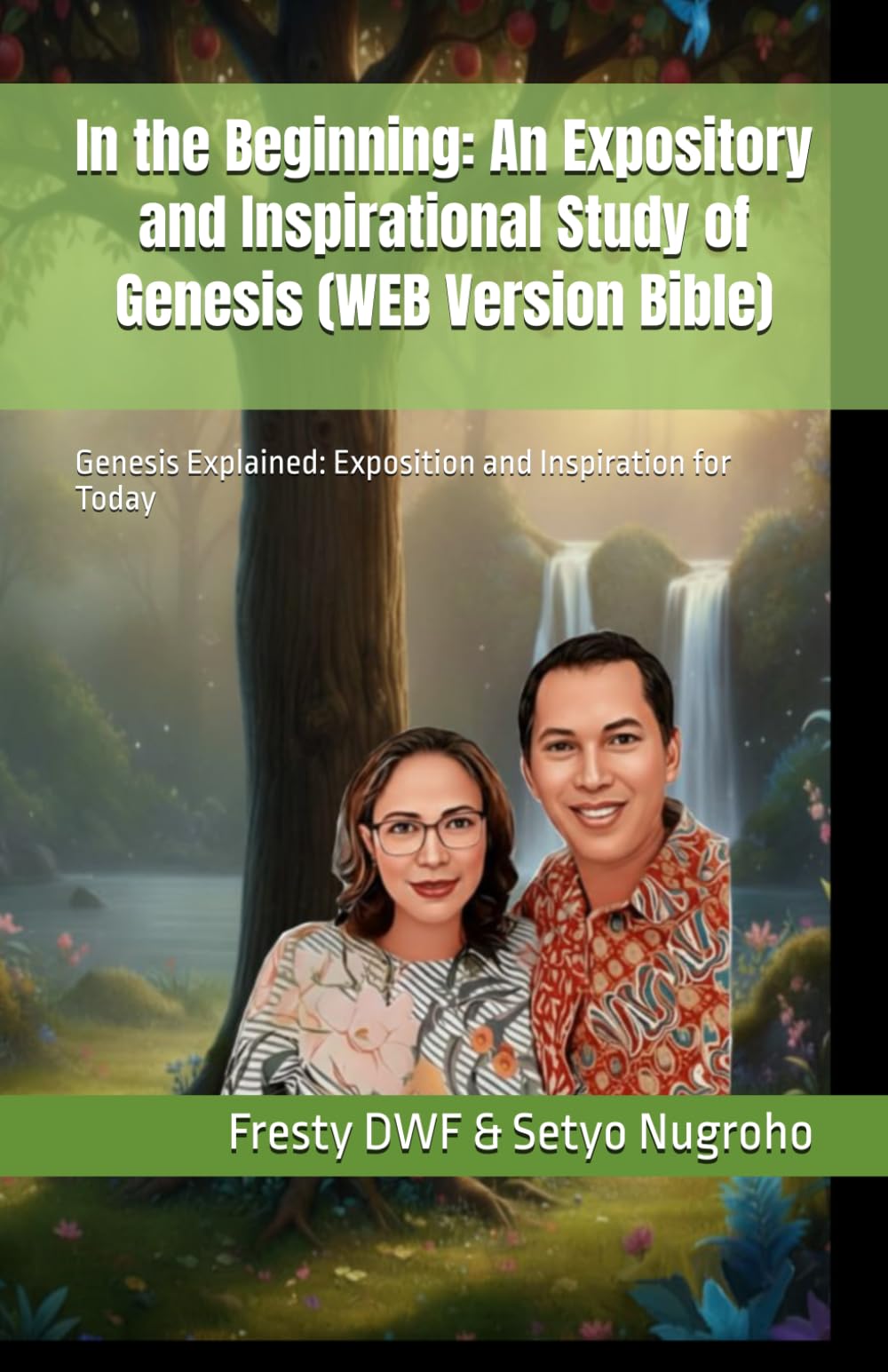 In the Beginning: An Expository and Inspirational Study of Genesis (WEB Version Bible): Genesis Explained: Exposition and Inspiration for Today: 1 (GENESIS EXPOSITORY)
