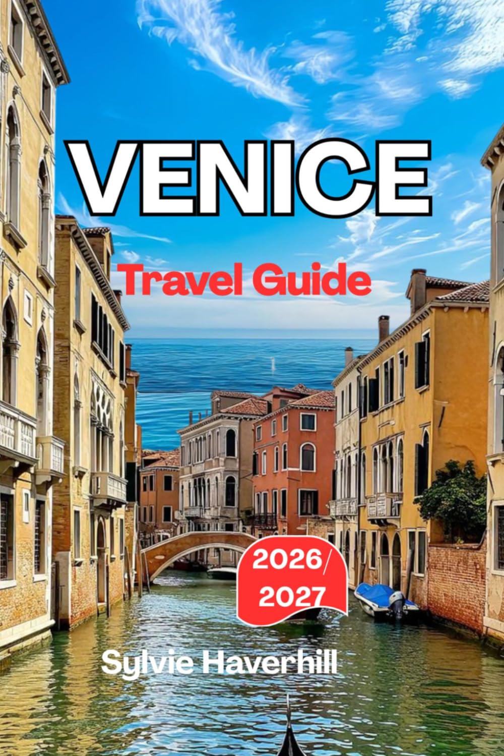 VENICE TRAVEL GUIDE 2026/2027: Explore St. Mark’s Basilica, Rialto Bridge, Murano, Burano, and Venice’s most beautiful hidden corners.