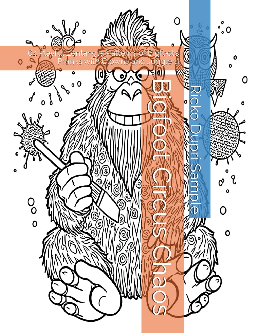 Bigfoot Circus Chaos: 64 Playful Zentangle Patterns of Bigfoot’s Pranks with Clowns and Jugglers