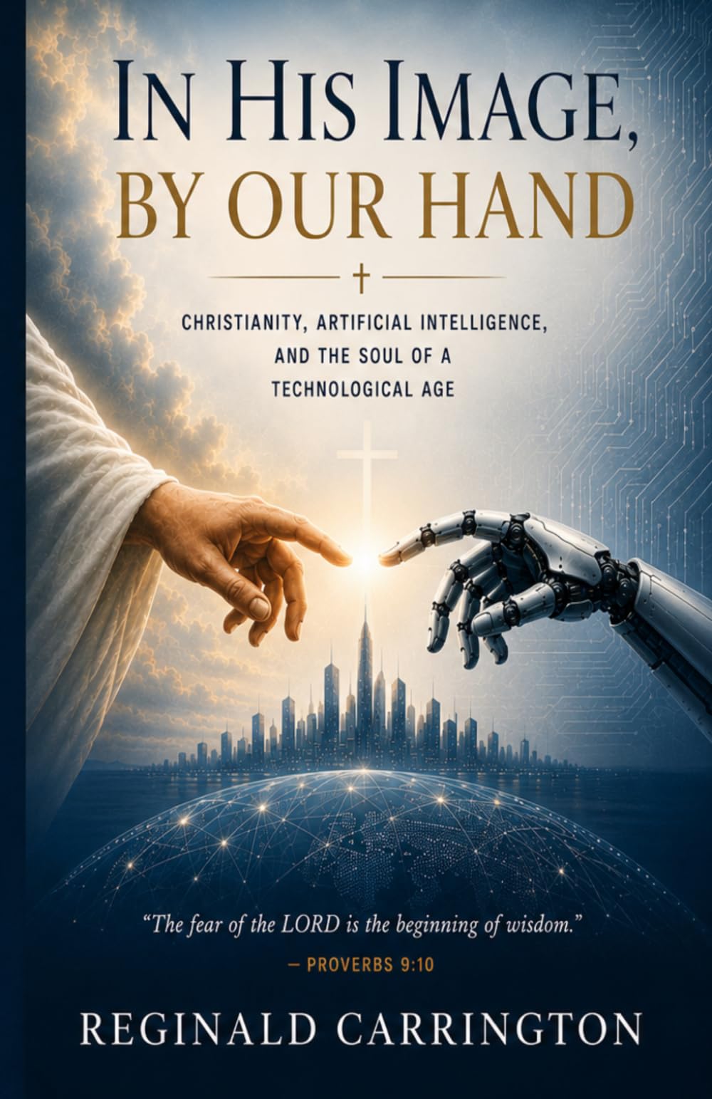 In His Image, By Our Hand: A Christian Theology of Artificial Intelligence — Faith, the Image of God, and Human Dignity in the Age of AI