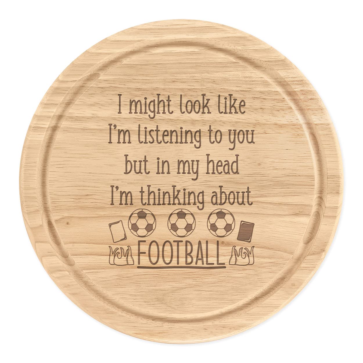 I Might Look Like I'm Listening to You Football Wooden Chopping Cheese Board Round 25cm