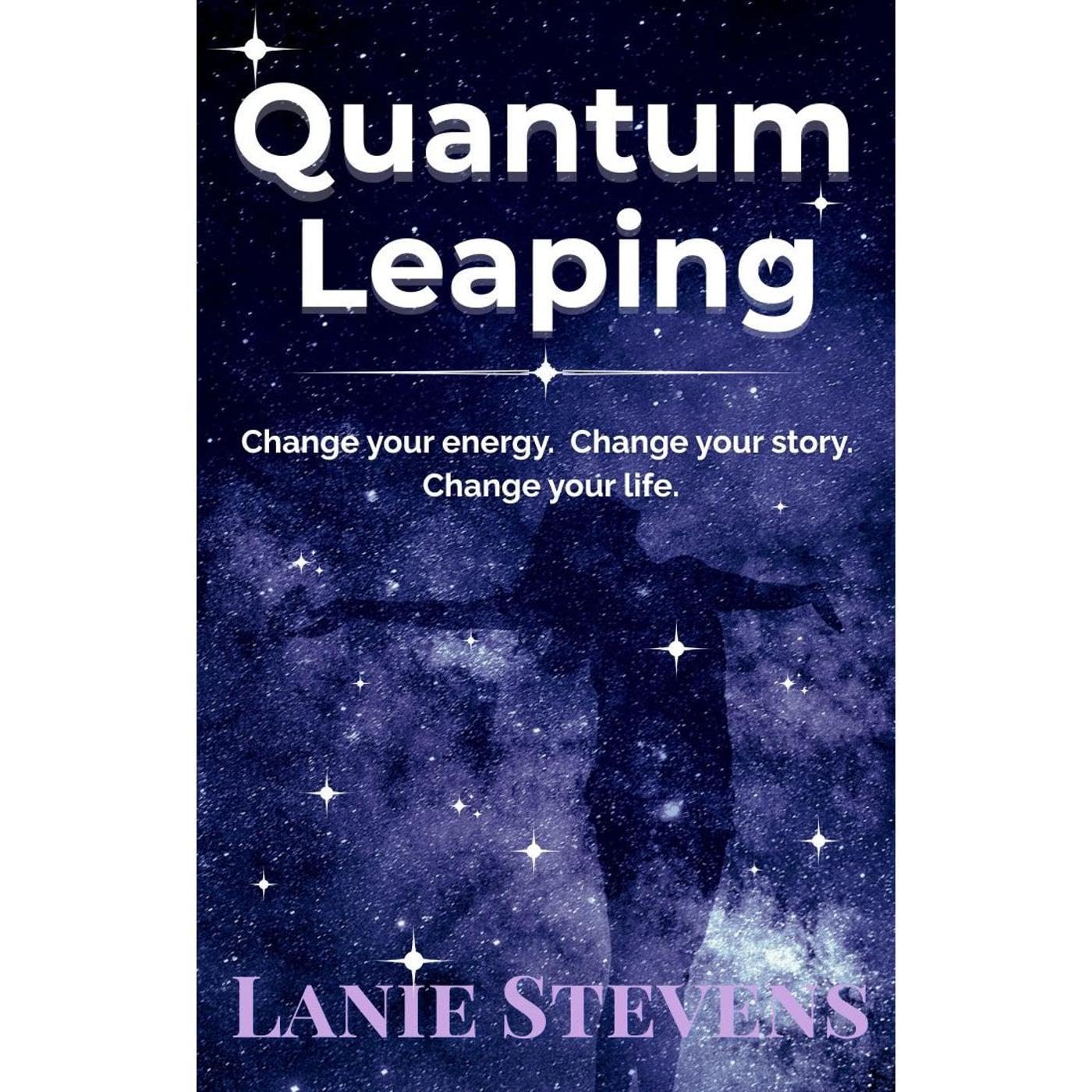 Quantum Leaping: How to Manifest Love, How to Release Anxiety, How to Love Yourself, How to Forgive Yourself, & How to Break Bad Habits