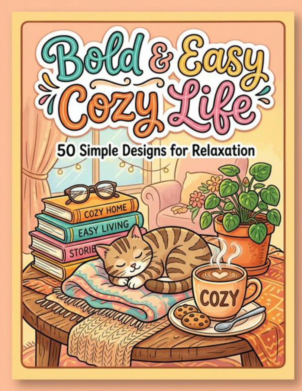Bold and Easy Cozy Life: 50 Simple Coloring Pages of Everyday Objects, Cats, and Home Decor for Stress Relief and Relaxation