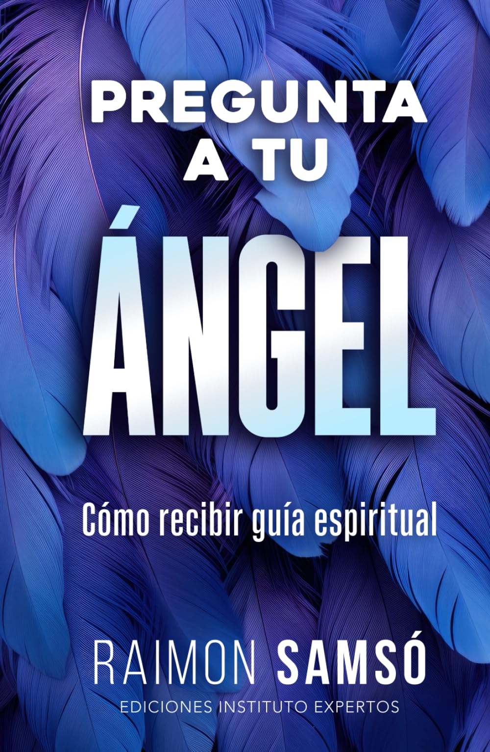 Pregunta a tu ángel: Cómo recibir guía espiritual (Ángeles a tu alrededor)
