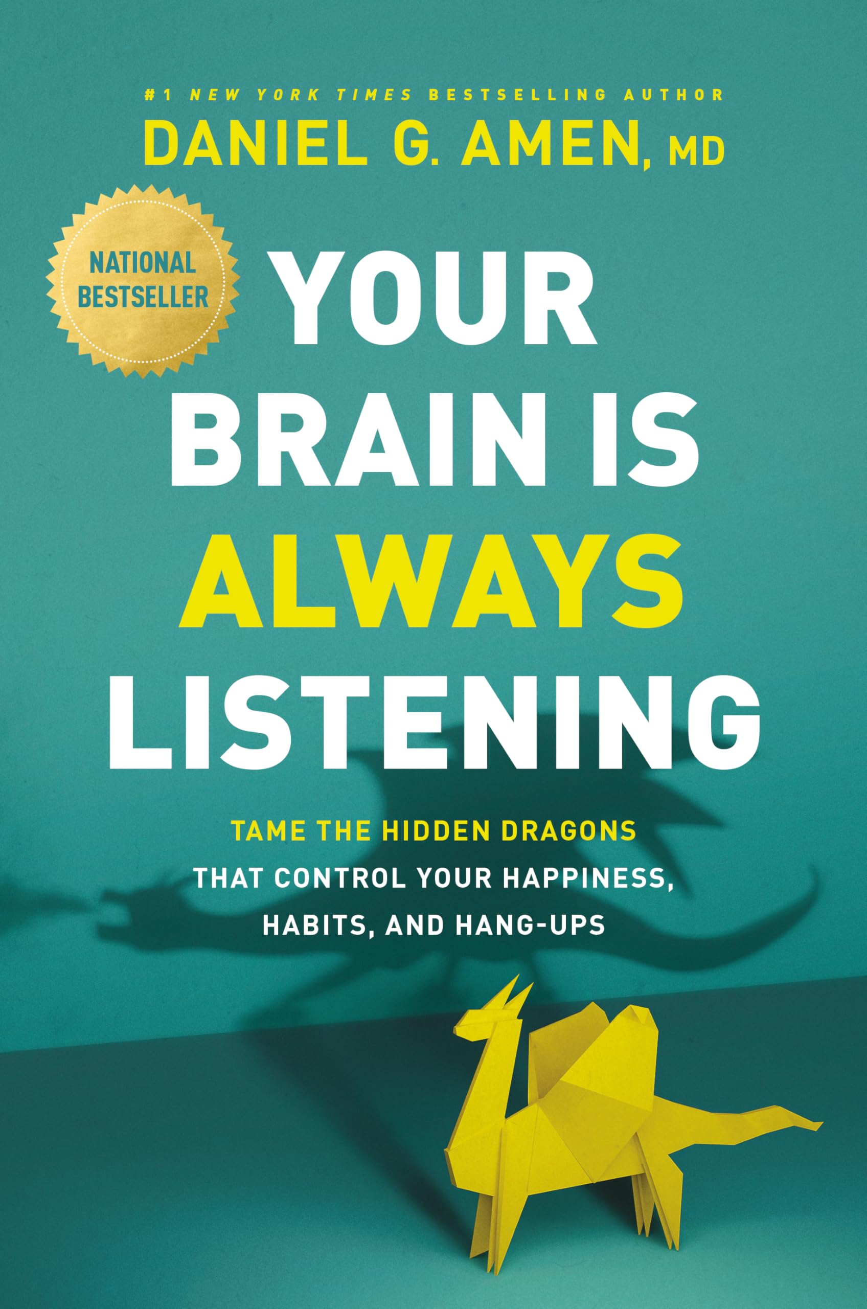 Your Brain Is Always Listening: Tame the Hidden Dragons That Control Your Hap...