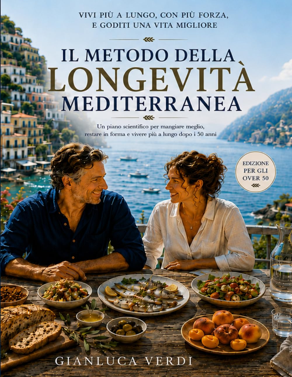 Il Metodo della Longevità Mediterranea: Un piano scientifico per mangiare meglio, restare in forma e vivere a lungo