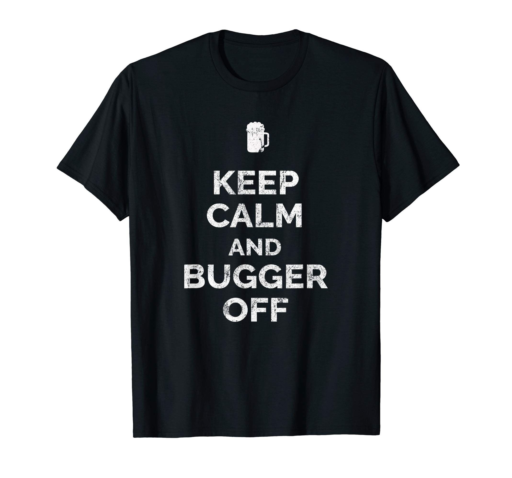 Keep Calm and Bugger Off Brit Pun St Patricks Day Mens Gift T-Shirt
