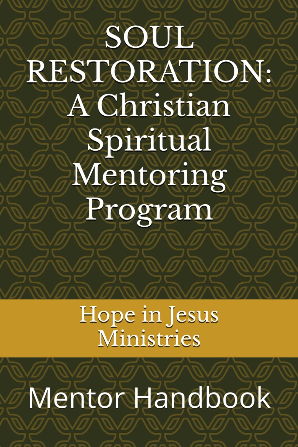 SOUL RESTORATION: A Christian Spiritual Mentoring Program: Mentor Workbook