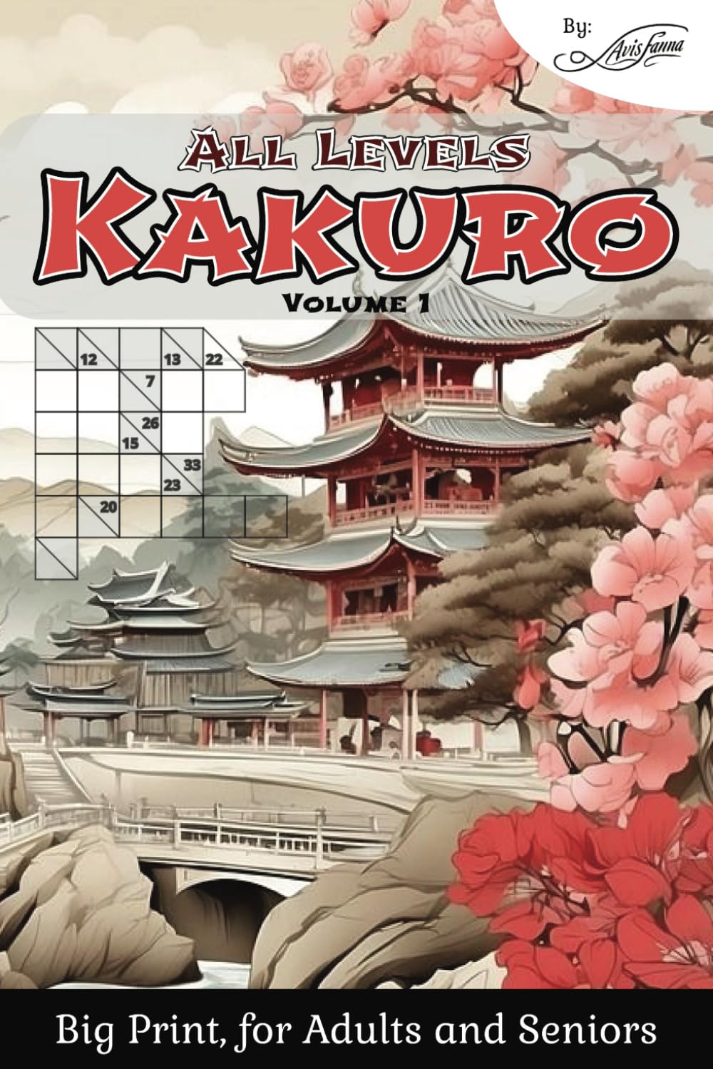 All Levels Kakuro: 140 cross sums puzzle - Big Print, for Adults and Seniors