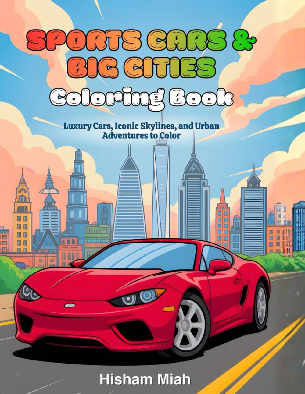 Sports Cars & Big Cities Coloring Book: Luxury Cars, Iconic Skylines, and Urban Adventures to Color