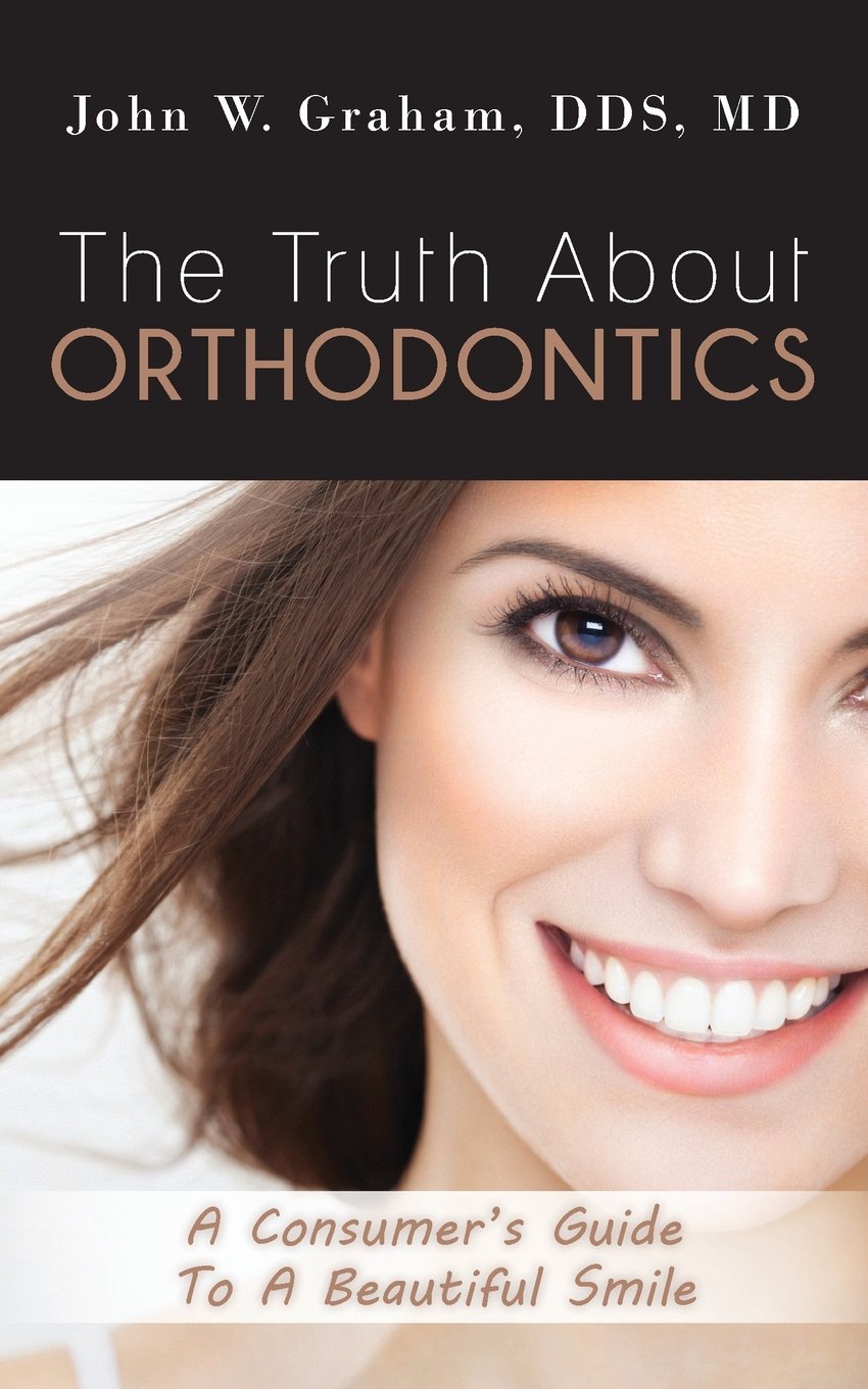 The Truth About Orthodontics: A Consumer's Guide To A Beautiful Smile Paperback – June 29, 2014