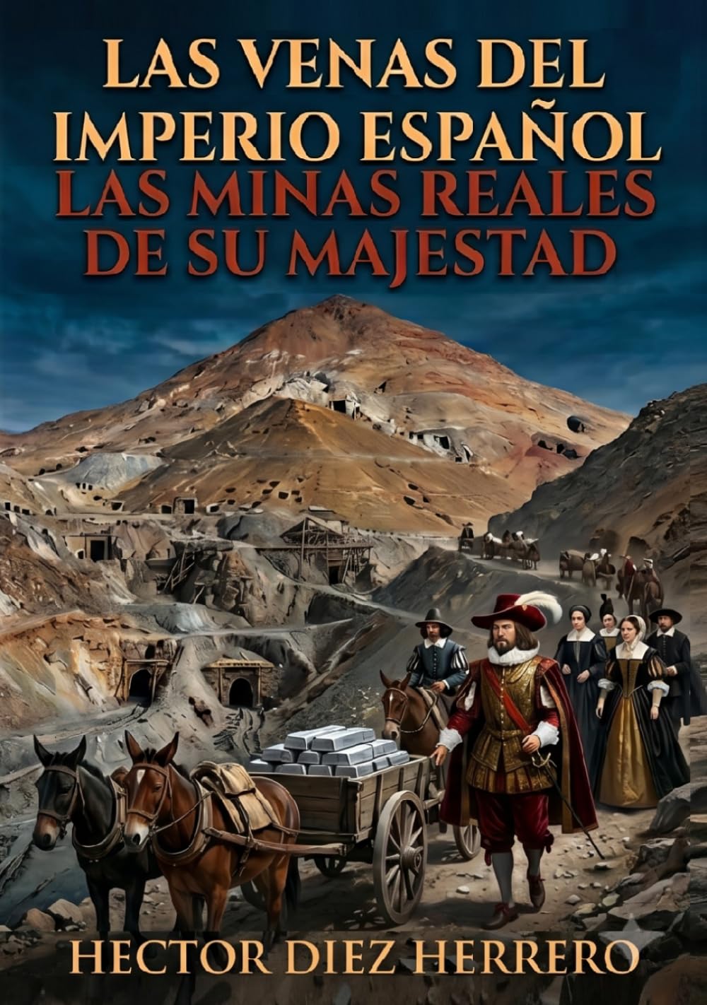 LAS VENAS DEL IMPERIO ESPAÑOL: LAS MINAS REALES DE SU MAJESTAD