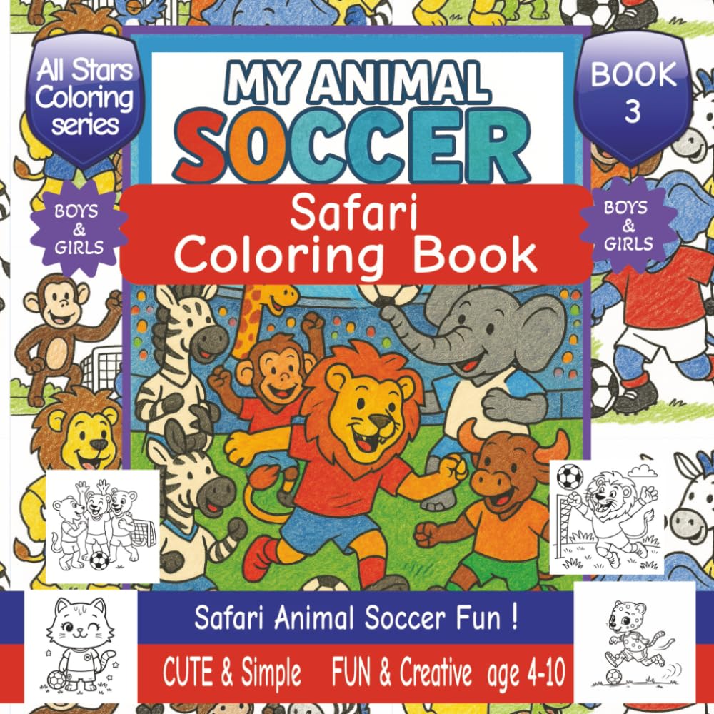 My Animal Soccer Safari Coloring Book: Book 3 | Fun Animal kids coloring book for ages 4-10 | 40+ Cute Safari animals playing soccer | Lions, ... Boys and girls (All Stars Coloring Series)