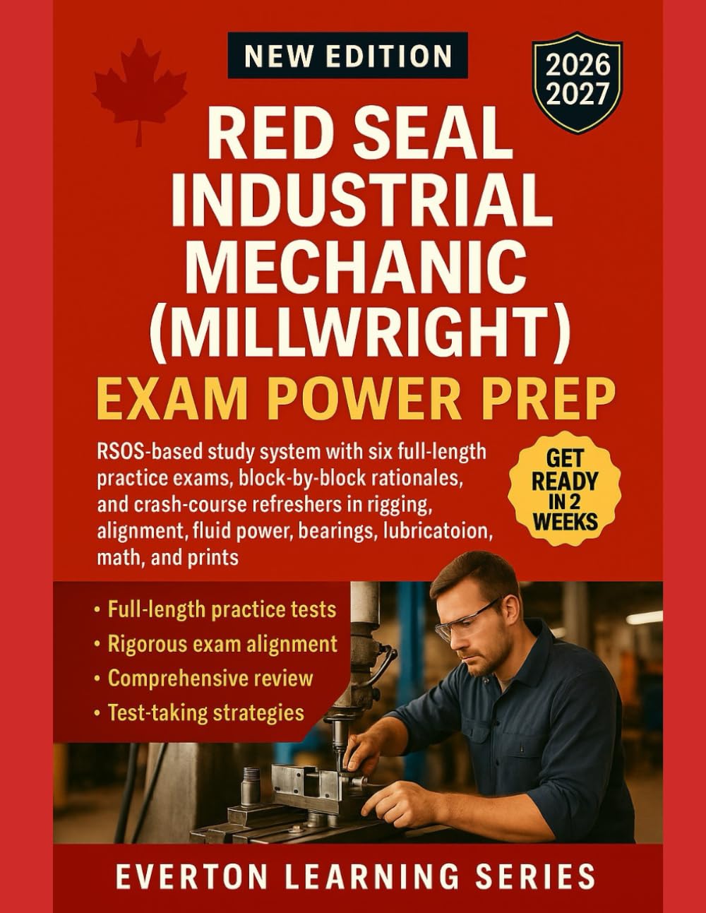 RED SEAL INDUSTRIAL MECHANIC (MILLWRIGHT) EXAM POWER PREP: Six full-length practice exam and crash-course refreshers in rigging, alignment, fluid power, bearings, lubrication, math, and prints.