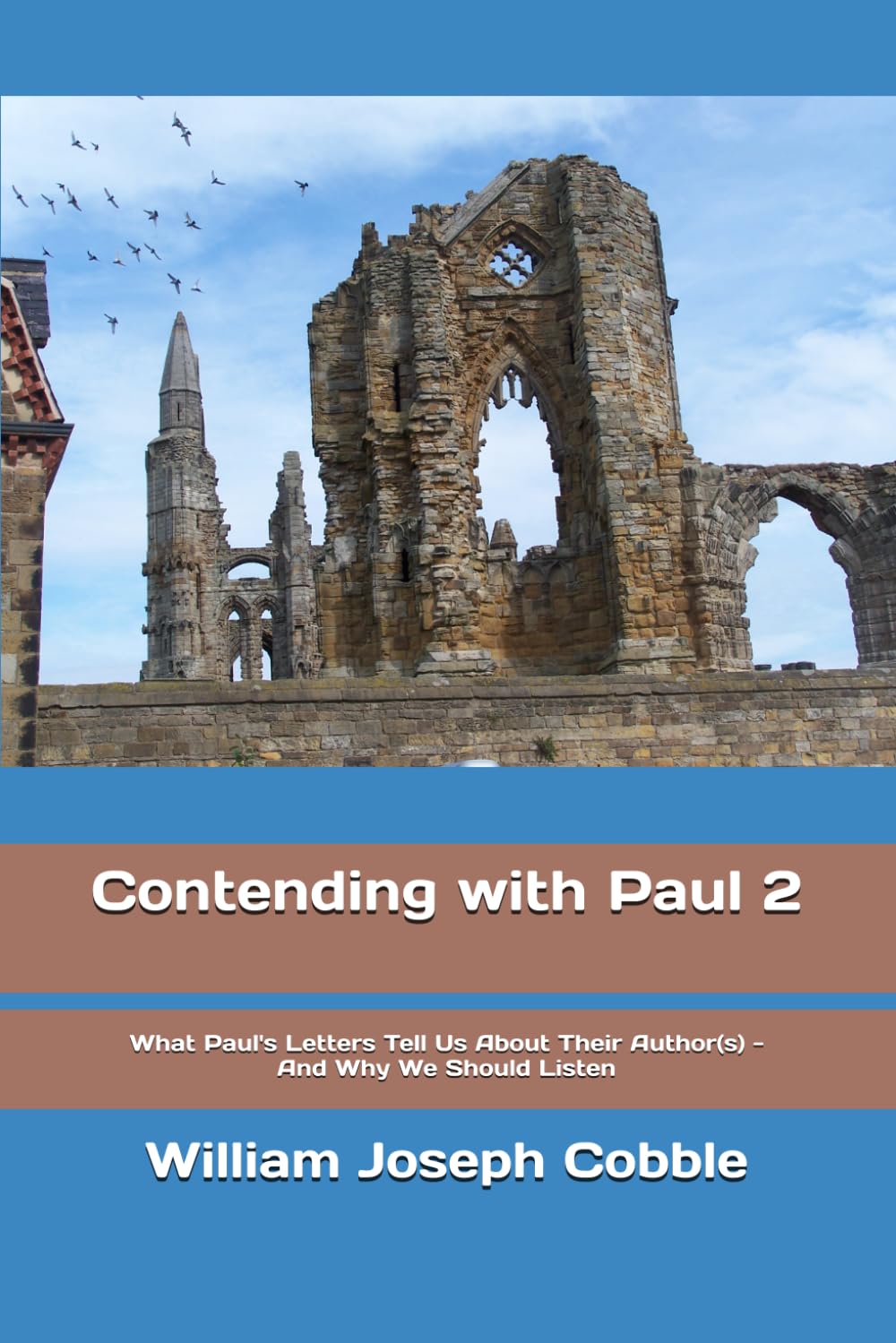 Contending with Paul 2: What Paul's Letters Tell Us About Their Author(s) - And Why We Should Listen (The Contending With Paul Series)