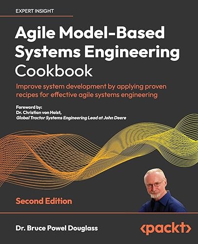 Agile Model-Based Systems Engineering Cookbook - Second Edition: Improve system development by applying proven recipes for effective agile systems engineering