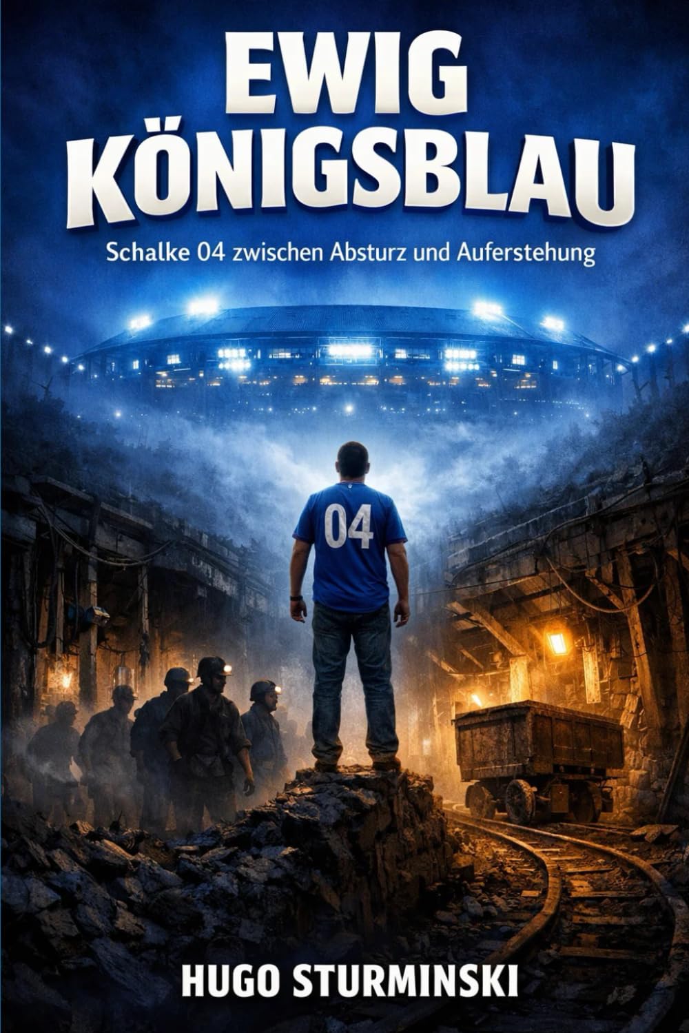 Ewig Königsblau: Schalke 04 zwischen Absturz und Auferstehung: Legenden, Fans und das Herz des Reviers (Sports Business)
