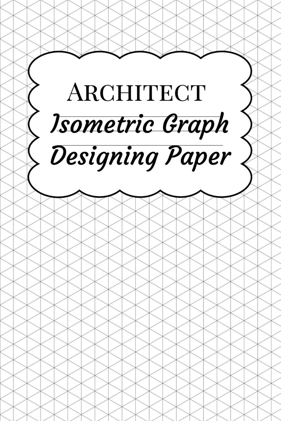 Architect Isometric Graph Designing Paper: Grid Paper for Landscape Drawing and Architectural Design Planning , Equilateral Triangles .28"