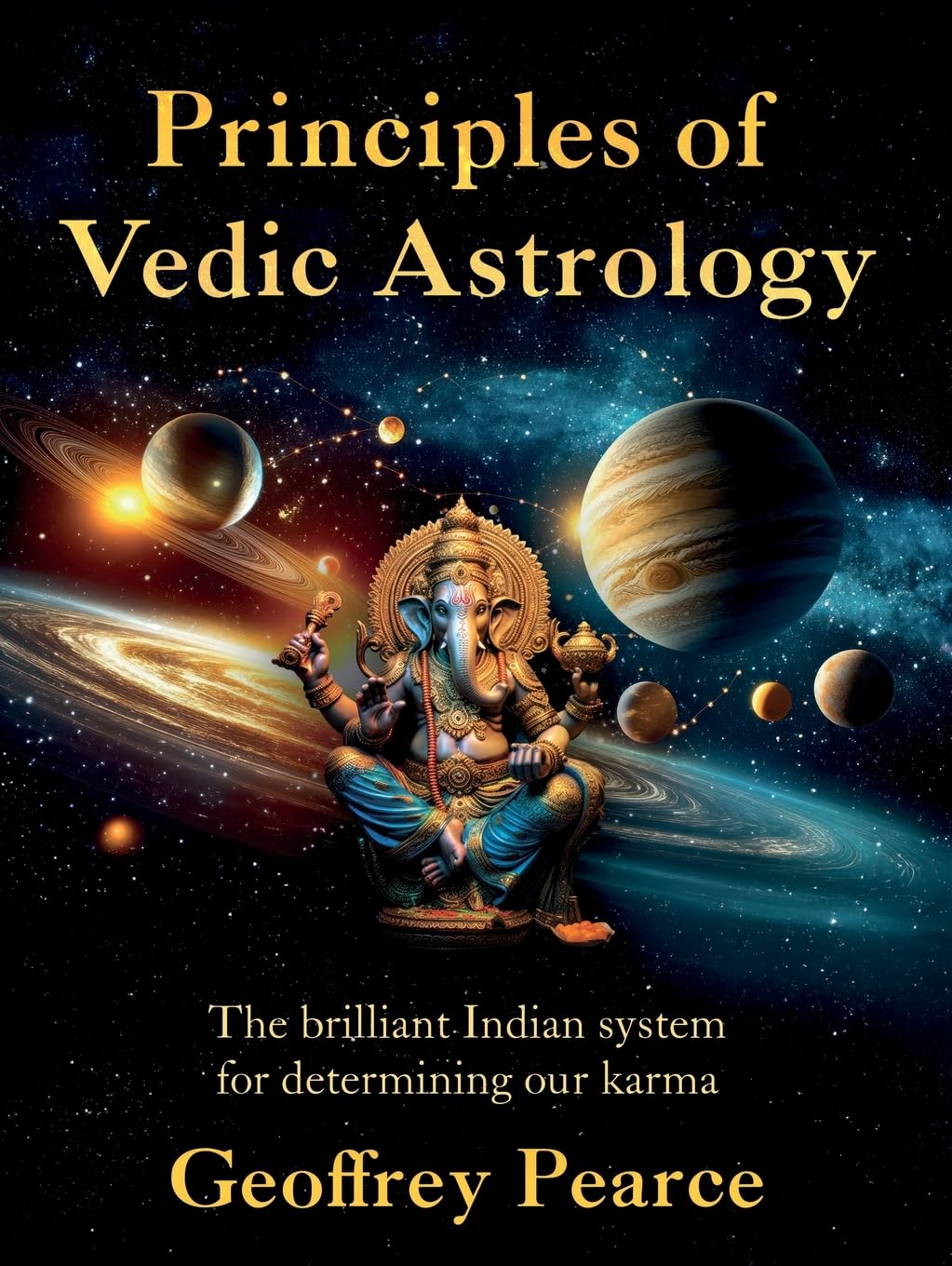Principles of Vedic Astrology : The Brilliant Indian System For Determining Our Karma