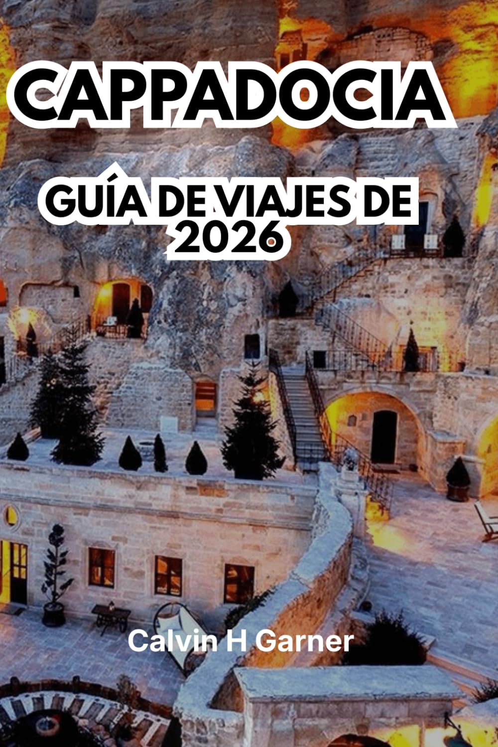 CAPPADOCIA GUÍA DE VIAJES DE 2026: Descubre chimeneas de hadas, globos aerostáticos, ciudades subterráneas, hoteles en cuevas, gastronomía local y consejos esenciales para tu aventura turca perfecta