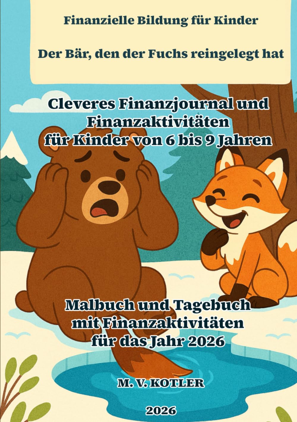 Finanzielle Bildung für Kinder - Der Bär, der vom Fuchs ausgetrickst wurde: Intelligentes Finanzjournal und Finanzaktivitäten für Kinder im Alter von ... für das Jahr 2026 (START UP BUSINESS)