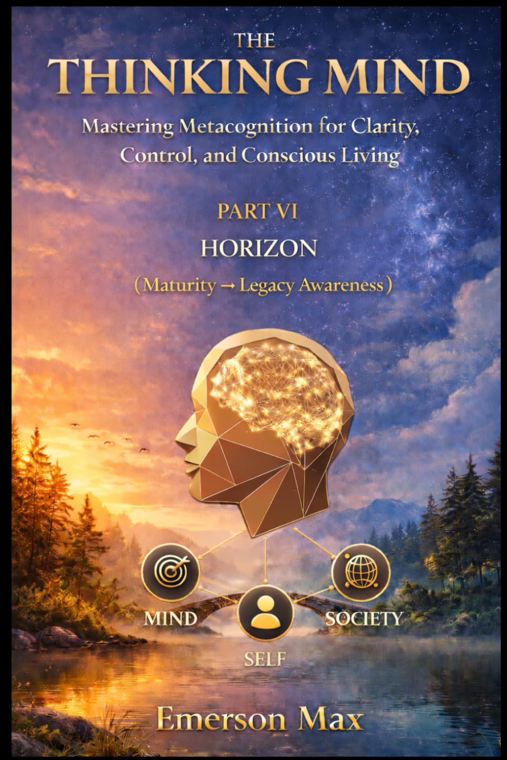The Thinking Mind VI: Mastering Metacognition for Clarity, Control, and Conscious Living