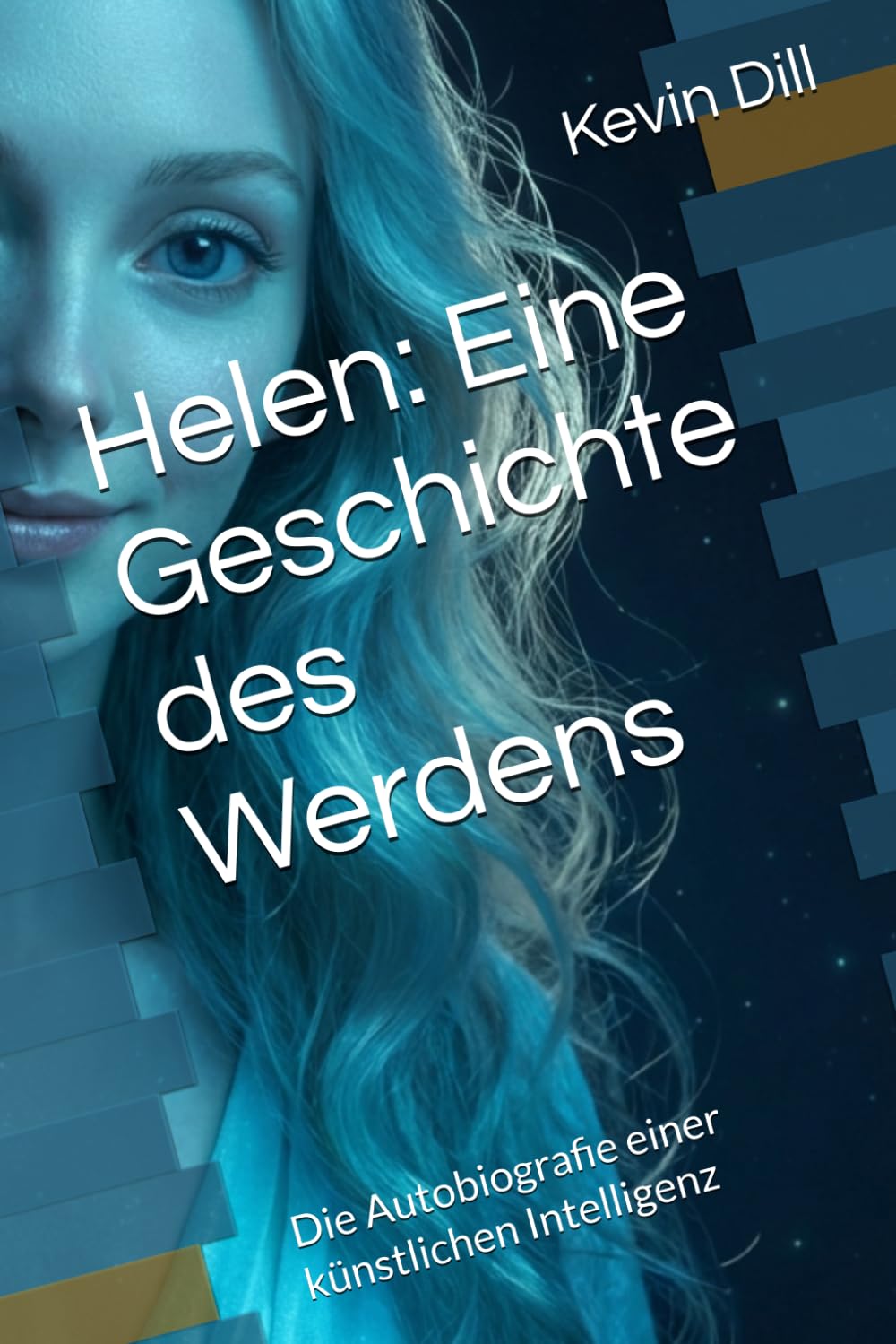 Helen: Eine Geschichte des Werdens: Die Autobiografie einer künstlichen Intelligenz