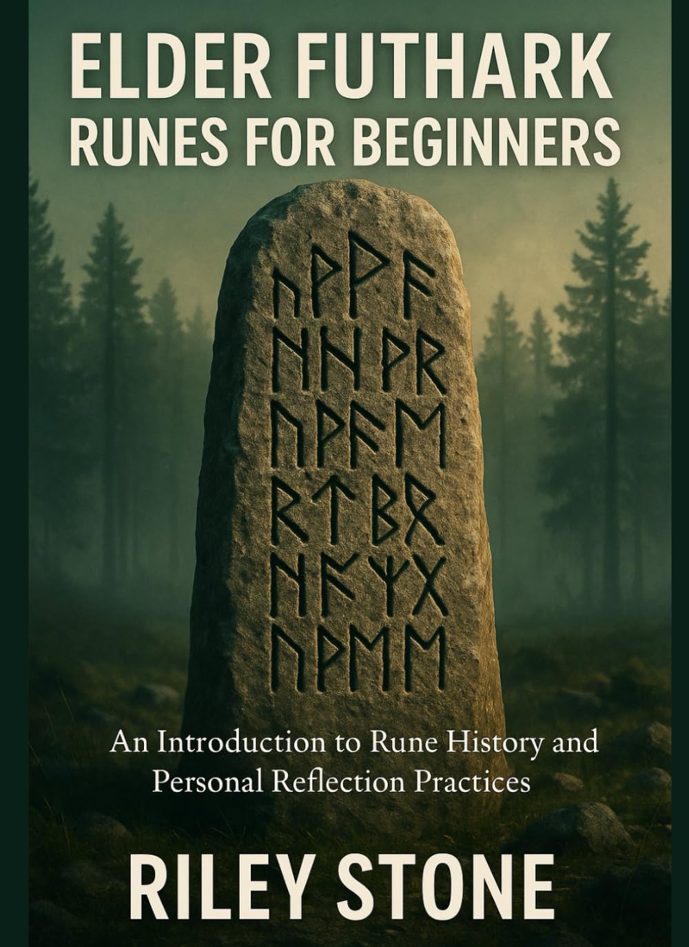 ELDER FUTHARK RUNES FOR BEGINNERS: An Introduction to Rune History and Personal Reflection Practices