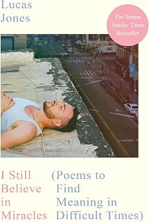 I Still Believe in Miracles by Lucas Jones: Uplifting Poetry on Grief, Love & Hope in Difficult Times