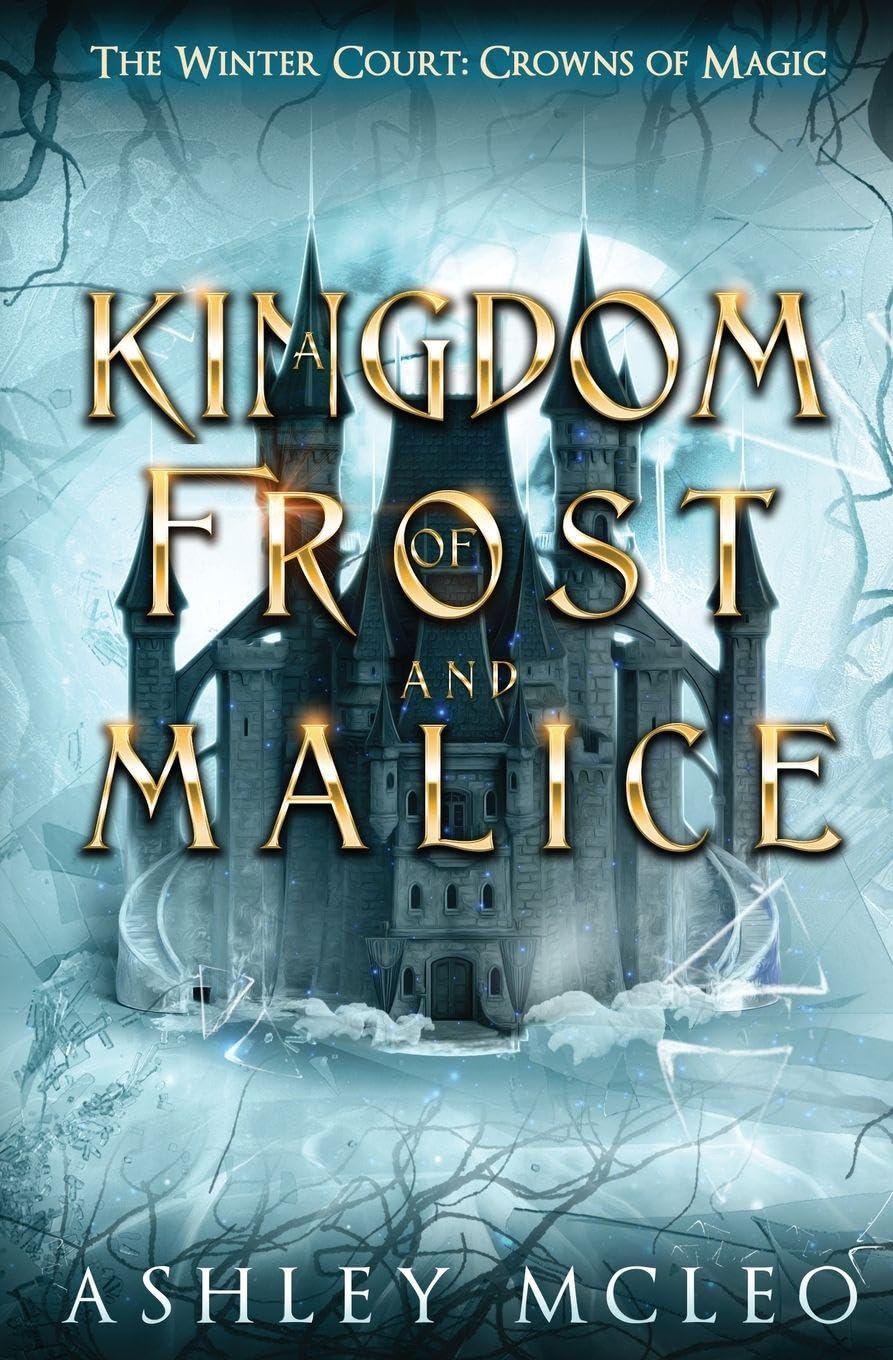 A Kingdom of Frost and Malice: Crowns of Magic Universe: A Crowns of Magic Universe Series: 1 (The Winter Court Series)