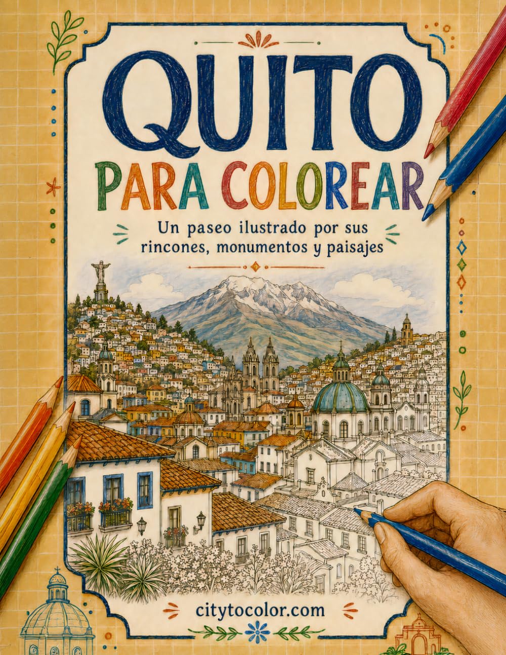 QUITO PARA COLOREAR: Un paseo ilustrado por sus rincones, monumentos y paisajes