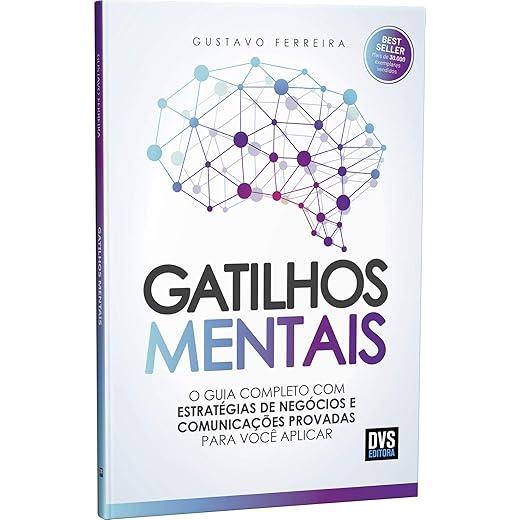 Gatilhos Mentais: O Guia Completo com Estratégias de Negócios e Comunicações Provadas Para Você Aplicar