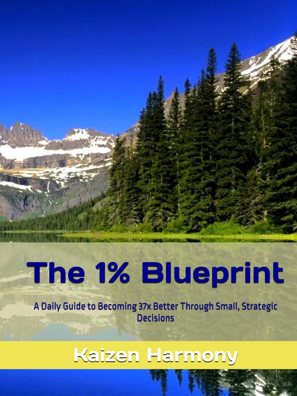 The 1% Blueprint: A Daily Guide to Becoming 37x Better Through Small, Strategic Decisions