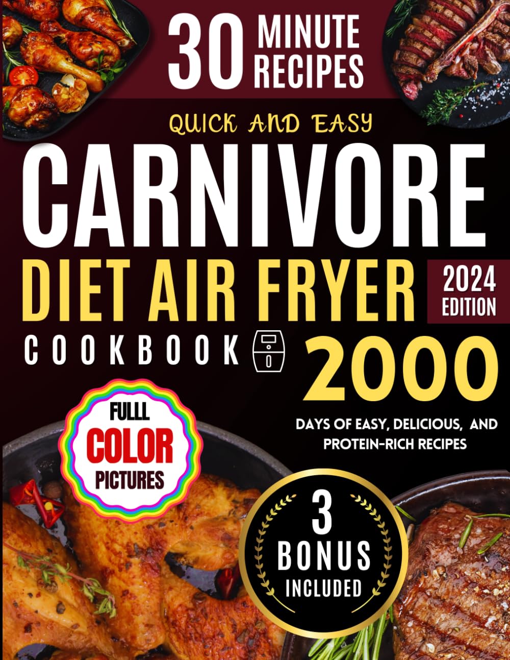 Carnivore Diet Air Fryer Cookbook: 2000 days of Crispy & Delicious Protein-Rich Recipes Easy to prepare in Less than 30 Minutes. Support Liver Health and Save Time Cooking! Full Color Edition.