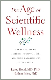 The Age of Scientific Wellness: Why the Future of Medicine Is Personalized, Predictive, Data-Rich, and in Your Hands (English Edition)  