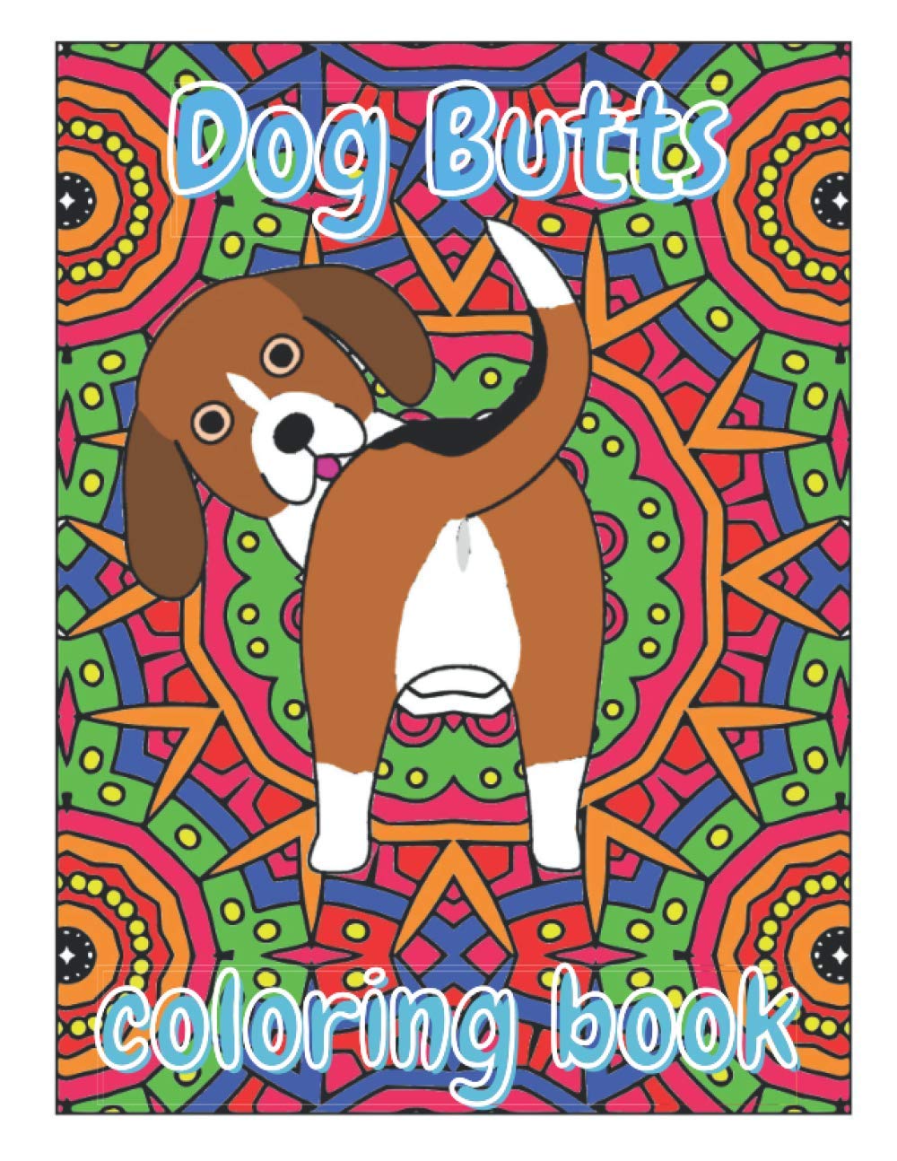 Dog Butts Coloring Book: Unique, Funny & Stress Relieving Birthday Gift for Adults - Perfect Present for Dog Lovers (Large 8.5x11 Inch, Glossy Cover)