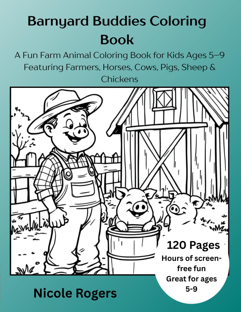 Barnyard Buddies Coloring Book: A Fun Farm Animal Coloring Book for Kids Ages 5–9 Featuring Farmers, Horses, Cows, Pigs, Sheep & Chickens