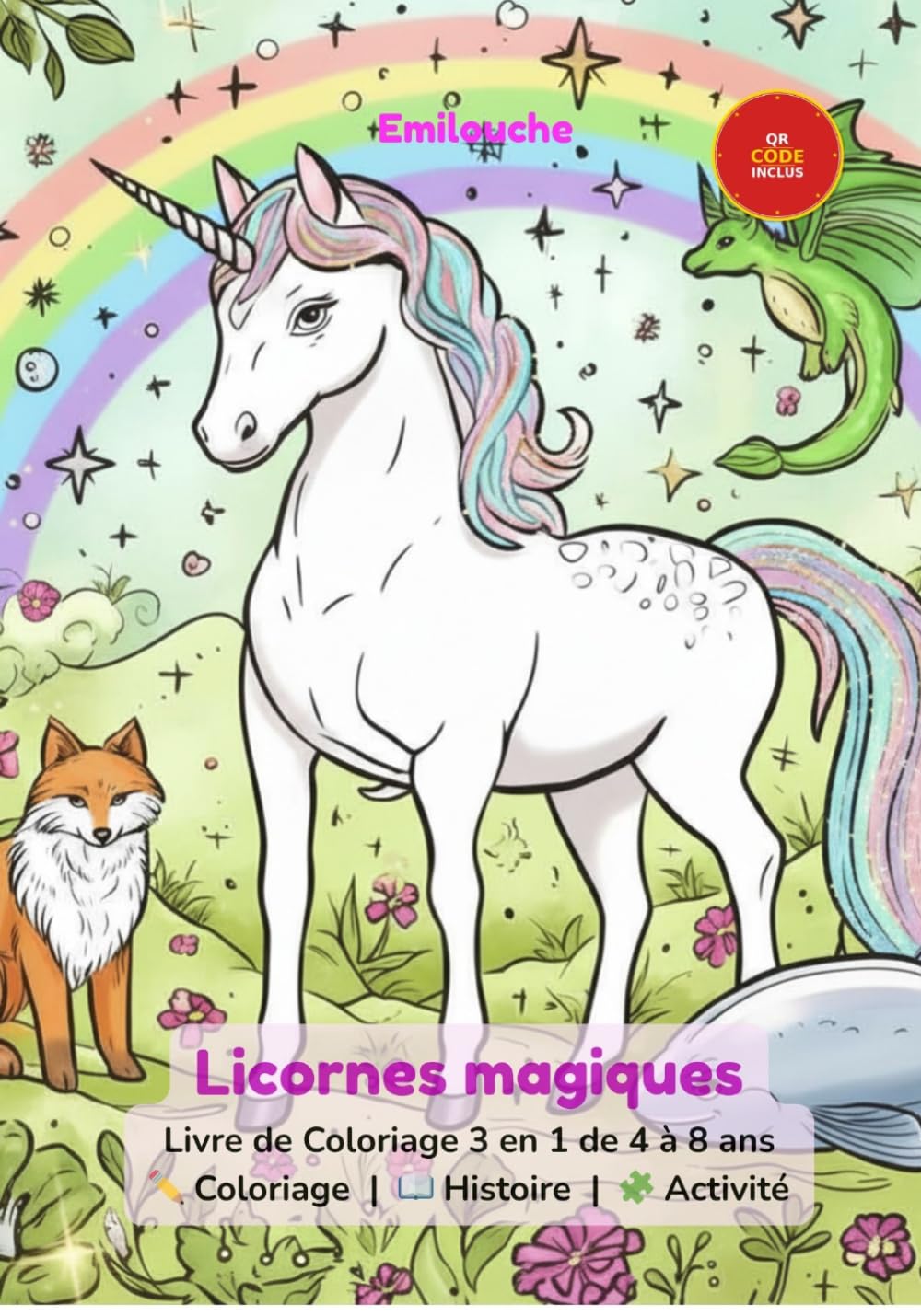Licornes magiques: Livre de Coloriage 3 en 1 pour enfants de 4 à 8 ans — Coloriage, Histoire et Activités (Emilouche — Coloriage 3 en 1)