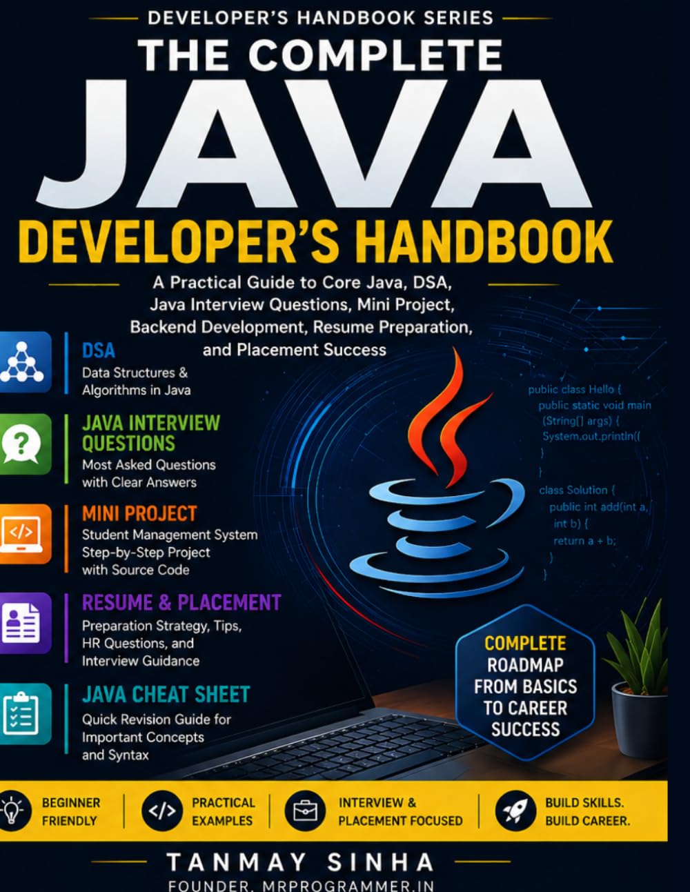The Complete Java Developer’s Handbook: A Practical Guide to Core Java, DSA, Java Interview Questions, Mini Projects, Backend Development, Resume Preparation, and Placement Success