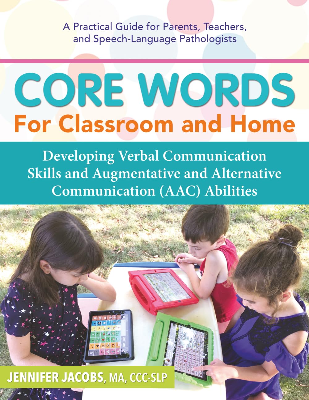 Core Words for Classroom & Home: Developing Verbal Communication Skills and Augmentative and Alternative Communication (AAC) Abilities