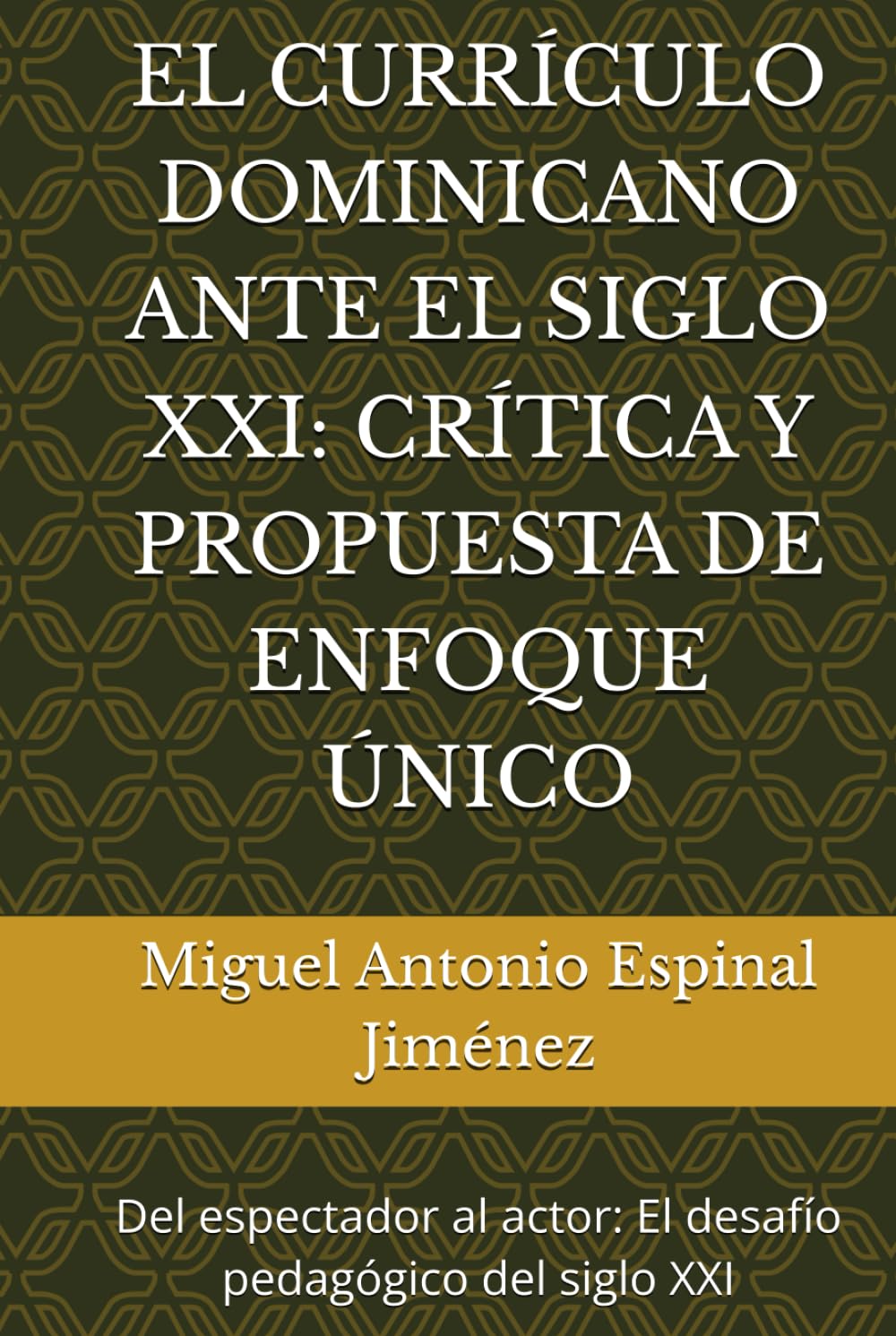 EL CURRÍCULO DOMINICANO ANTE EL SIGLO XXI: CRÍTICA Y PROPUESTA DE ENFOQUE ÚNICO: Del espectador al actor: El desafío pedagógico del siglo XXI
