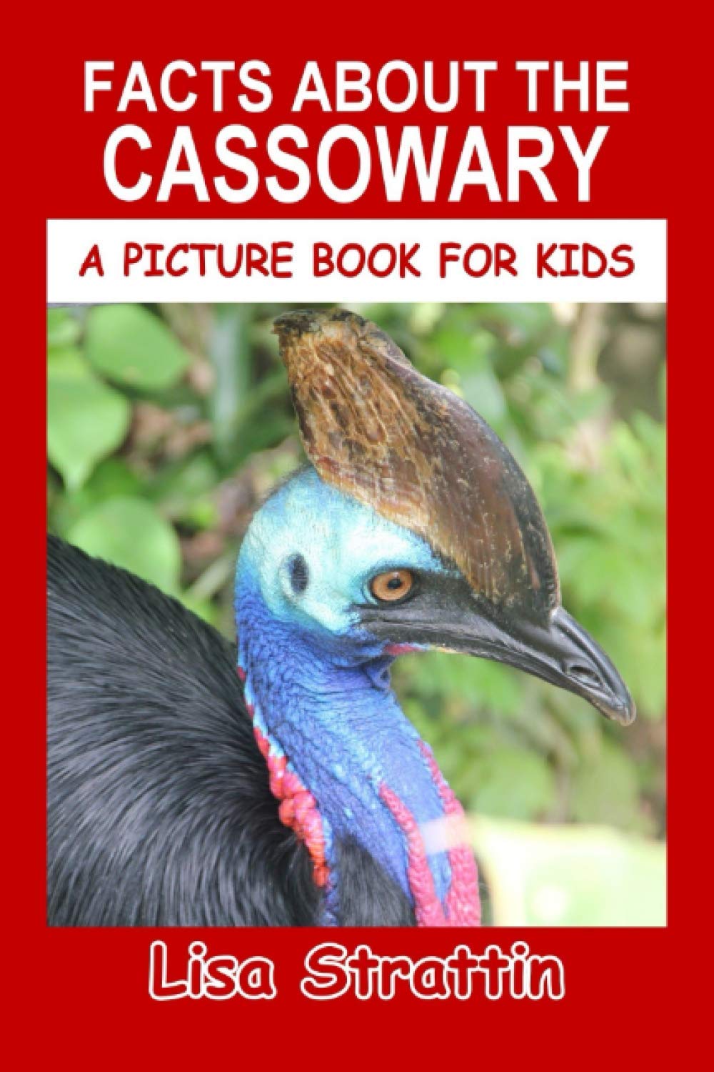 Facts About the Cassowary (A Picture Book For Kids)
