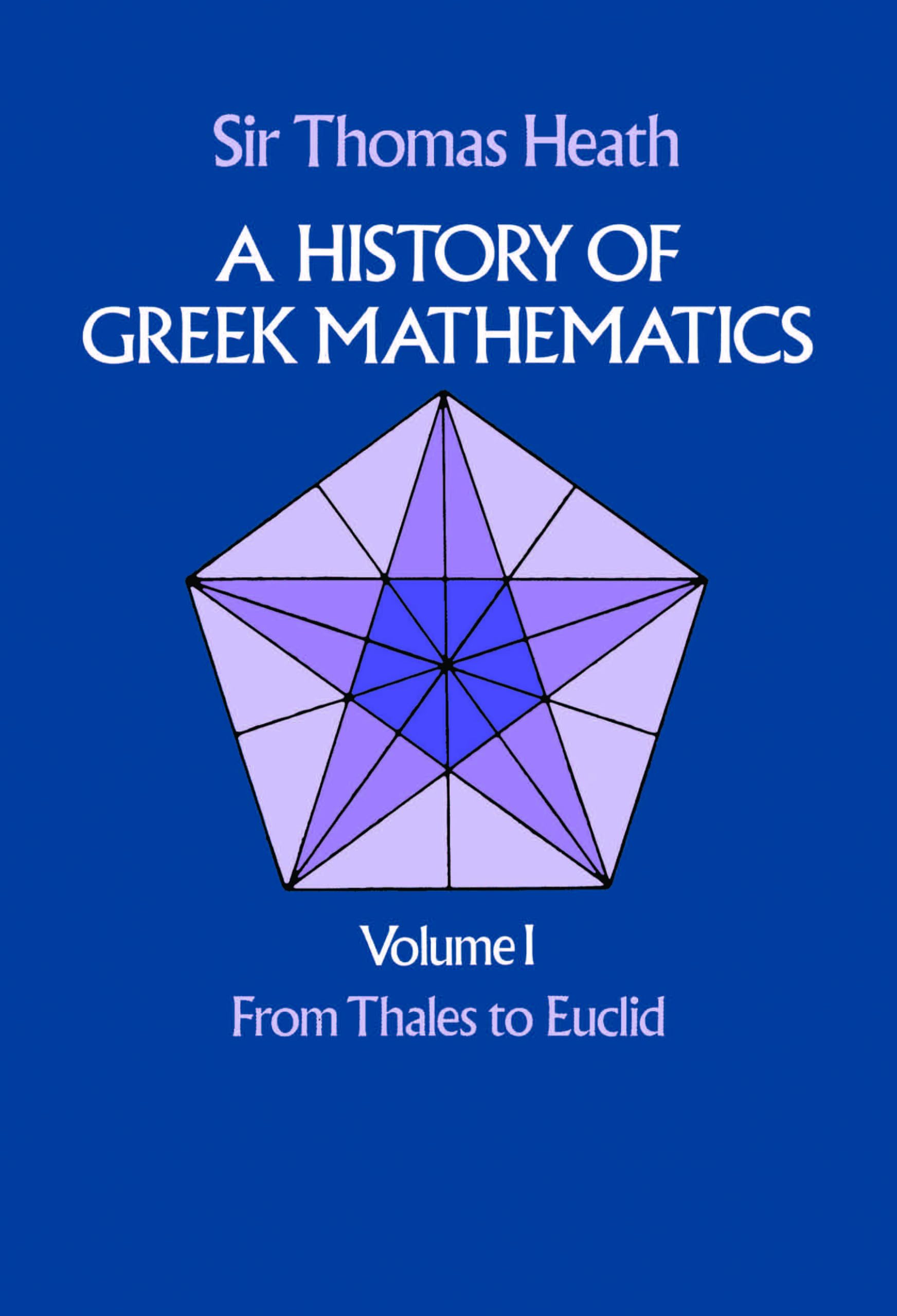 A History of Greek Mathematics, Vol. 1: From Thales to Euclid (Volume 1)