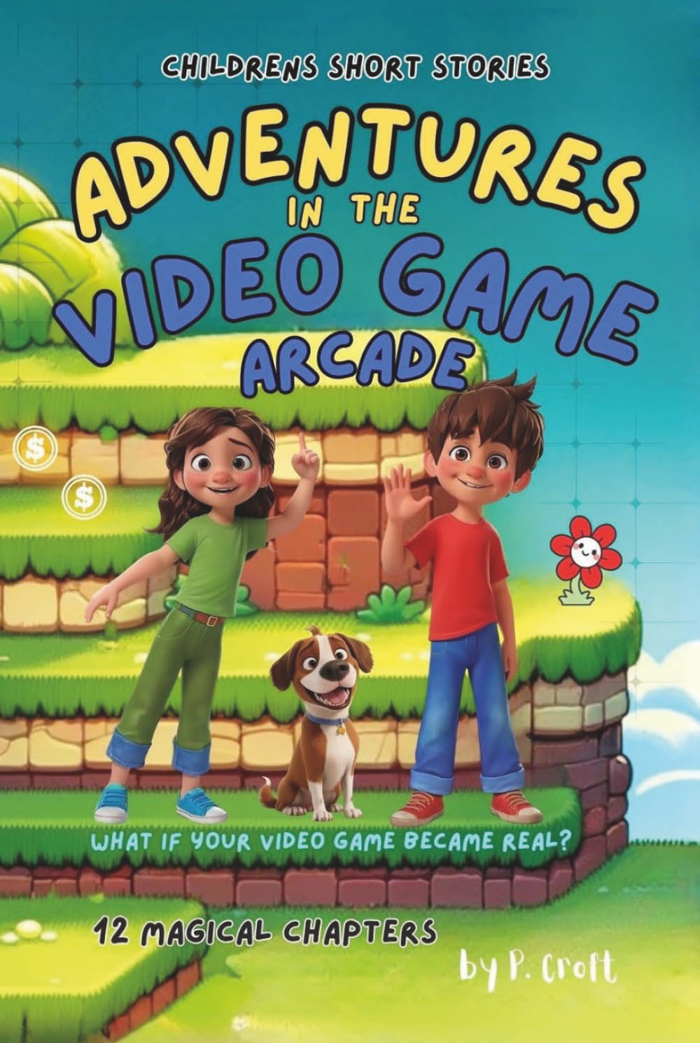 Children's Short Stories: Adventures in the Video Game Arcade: 12 Thrilling Chapters for Young Imaginations; Ages 6-12 (The Adventures of Sam, Mia & Max)